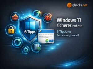 Windows 11 sicherer nutzen: 6 Tipps vor Microsofts neuem Zustimmungsmodell