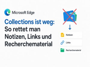 Microsoft Edge Collections ist weg: So retten Nutzer Links, Notizen und Recherchematerial