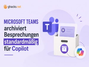 Microsoft Teams archiviert Besprechungen standardmäßig für Copilot