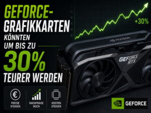 GeForce-Grafikkarten könnten um bis zu 30 Prozent teurer werden