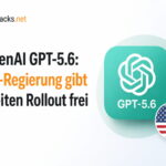 OpenAI GPT-5.6: US-Regierung gibt breiten Rollout frei