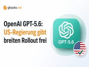OpenAI GPT-5.6: US-Regierung gibt breiten Rollout frei